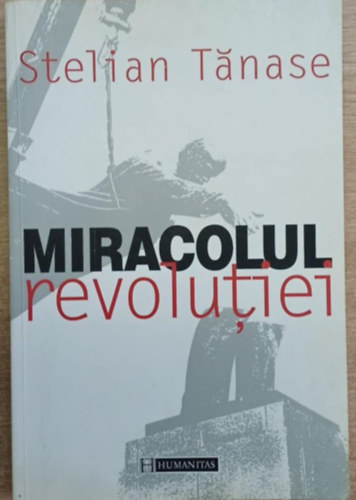 Stelian Tanase - Miracolul revolutiei (A forradalom csodája)