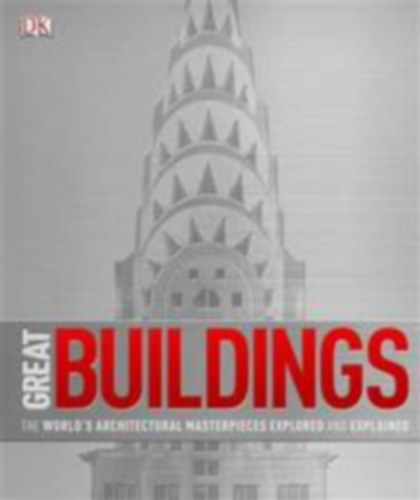 Dorling Kindersley - Great Buildings: The World's Architectural Masterpieces Explored and Explained