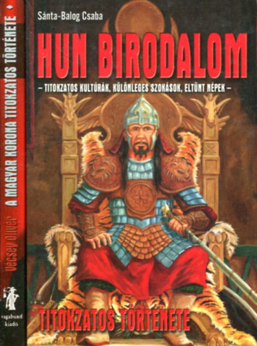 V�csey Oliv�r - S�nta-Balog Csaba - A magyar korona titokzatos t�rt�nete - Hun birodalom titokzatos t�rt�nete