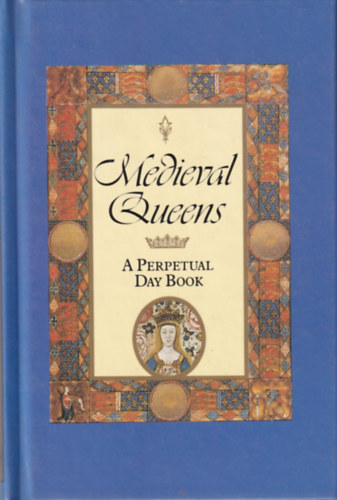 Medieval Queens - A Perpetual Day Book