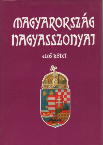 FArkas Em�d - Magyarorsz�g nagyasszonyai I-II.