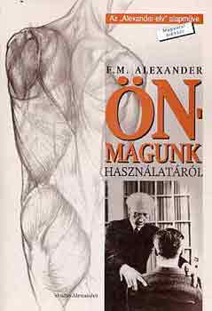 F.M. Alexander - �nmagunk haszn�lat�r�l