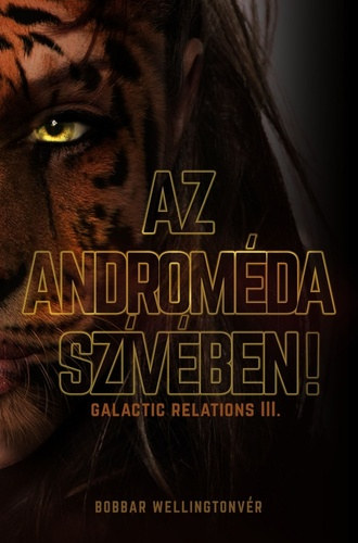 Bobbar Wellingtonvr - Az Andromda szvben! (Galactic relations 3.)