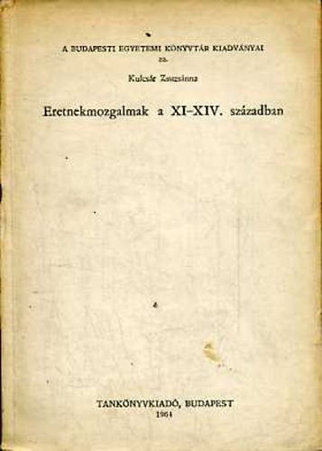 Kulcsr Zsuzsanna - Eretnekmozgalmak a XI-XIV. szzadban