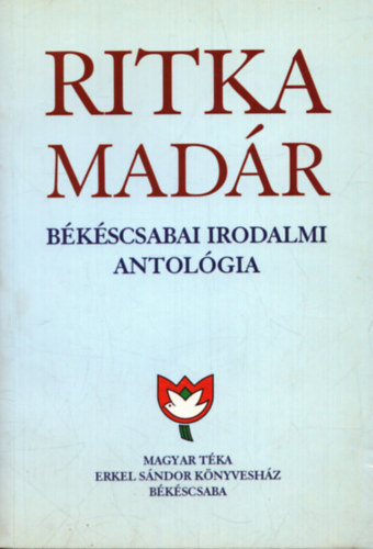 K�szegi Barta K�lm�n  (szerk.) - Ritka mad�r 4. - B�k�scsabai irodalmi antol�gia