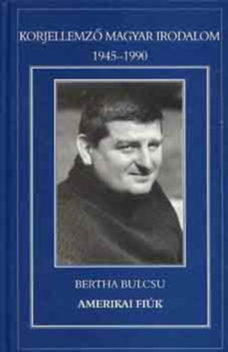 Bertha Bulcsu SZERKESZT Kollega Tarsoly Istvn - Amerikai fik - Korjellemz magyar irodalom 1945-1990