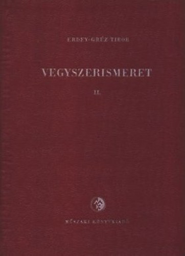 Erdey-Grúz Tibor - Vegyszerismeret II.