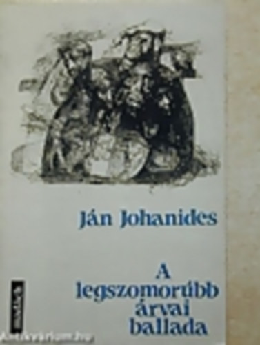 J�n Johanides - A legszomor�bb �rvai ballada