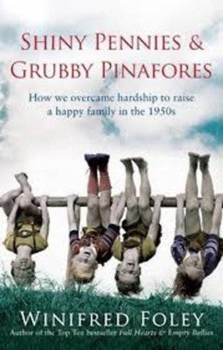 Winifred Foley - Shiny Pennies And Grubby Pinafores - How we overcame hardship to raise a happy family in the 1950s