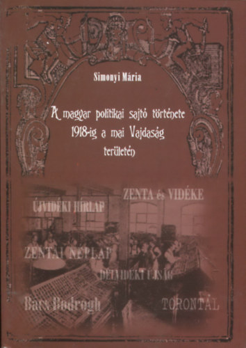 Simonyi Mria - A magyar politikai sajt trtnete 1918-ig a mai Vajdasg terletn