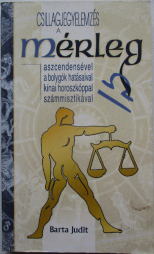 Barta Judit - Csillagjegyelemz�s a m�rleg aszcendens�vel, a bolyg�k hat�saival, k�nai horoszk�ppal, sz�mmisztik�val