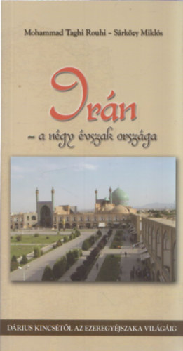 Mohammad Taghi Rouhi; Sárközy Miklós - Irán - a négy évszak országa