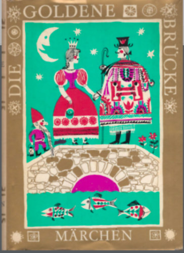 Dr. Nikolaus Britz - Margit Pflanger - Die goldene Brücke. Ein Märchenbuch