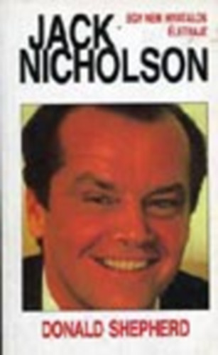 Donald Shepherd - Jack Nicholson (Egy nem hivatalos életrajz)