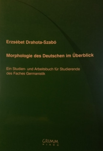 Drahota-Szab Erzsbet - Morphologie des Deutschen im berblick (Ein Studien- und Arbeitsbuch fr Studierende des Faches Germanistik)