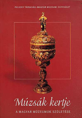 Pulszky Trsasg - Mzsk kertje (A magyar mzeumok szletse)