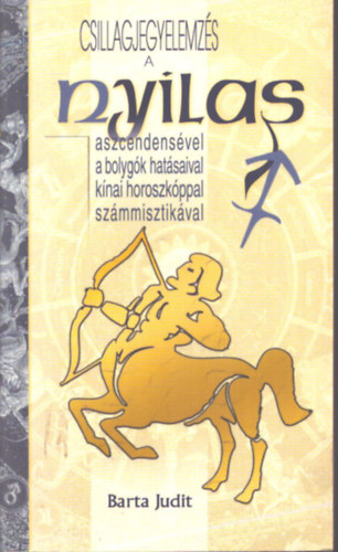 Barta Judit - Csillagjegyelemzés a nyilas aszcendensével, a bolygók hatásaival, kínai horszkópal, számmisztikával