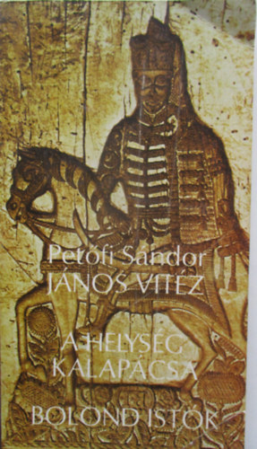 Petfi Sndor - Jnos vitz-A helysg kalapcsa-Bolond Istk