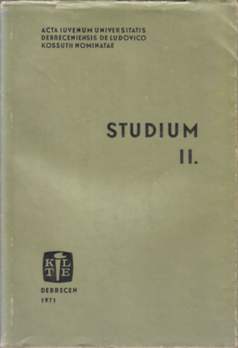 Studium II. (A Kossuth Lajos Tudomnyegyetem Tudomnyos Dikkreinek kiadvnyai V.)