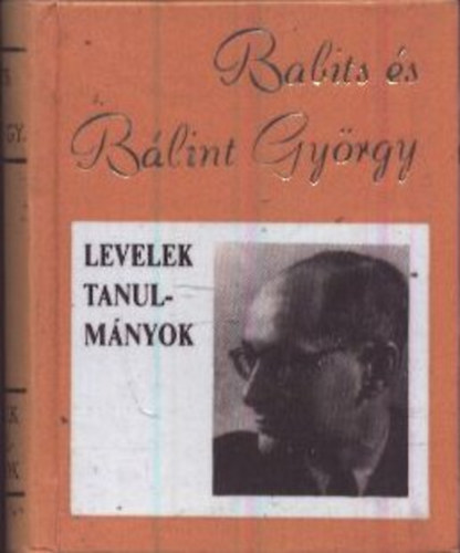 Tgls Jnos  (Szerk.) - Babits s Blint Gyrgy - Levelek, cikkek, tanulmnyok (Miniknyv)