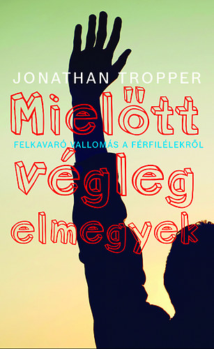 Jonathan Tropper - Miel�tt v�gleg elmegyek
