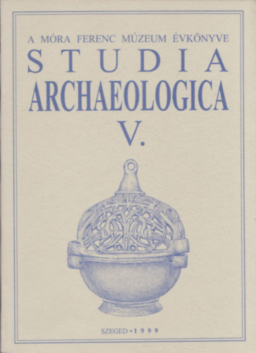 L�rinczy G�bor, Bende L�via Szalontai Csaba - Studia Archaeologica V. (A M�ra Ferenc M�zeum �vk�nyve)