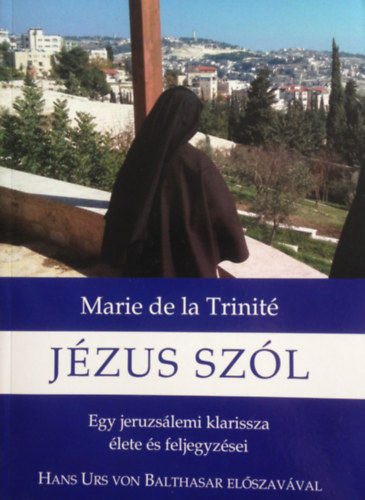 Marie de la Trinit - Jzus szl. Egy jeruzslemi klarissza lete s feljegyzsei