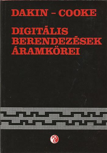 C.J. Dakin; C.E.G. Cooke - Digitális berendezések áramkörei