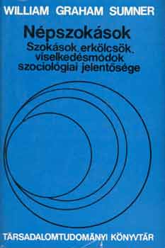 William Graham Sumner - Npszoksok. Szoksok, erklcsk, viselkedsmdok szociolgiai jelent