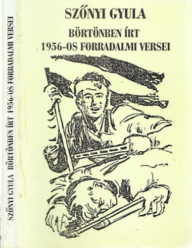 Sz�nyi Gyula - Sz�nyi Gyula b�rt�nben �rt 1956-os forradalmi versei (al��rt)