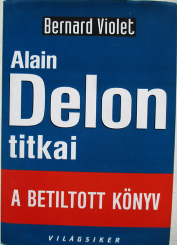 Bernard Violet - Alain Delon titkai (A betiltott knyv)