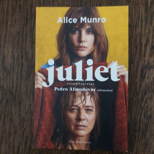 Alice Munro - Juliet - Hrom trtnet (Pedro Almodvar elszavval)