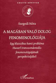 Szegedi Nóra - A magában való dolog fenomenológiája