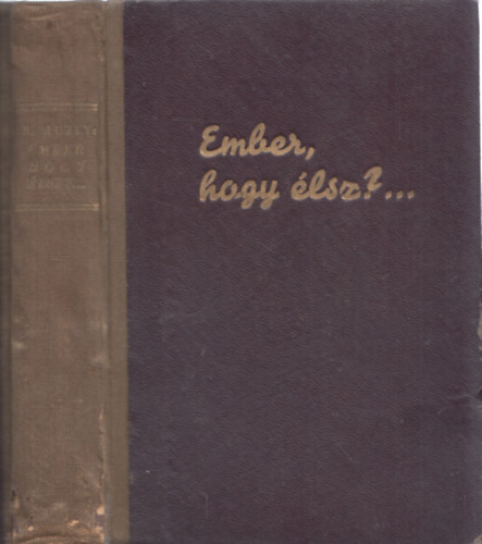 Huzly Imre dr. - Ember, hogy �lsz? - Magyar�zatok a korszer� �let �s a korszer� t�pl�lkoz�s bibli�j�b�l