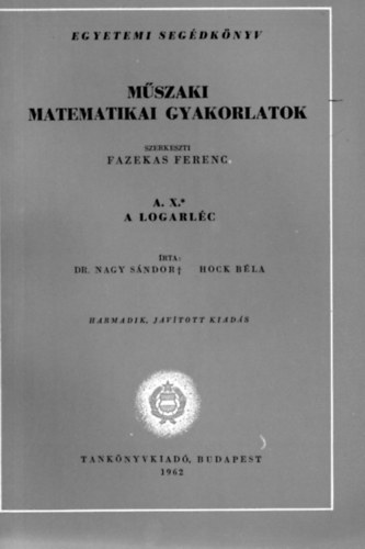 Dr. Hock Bla Nagy Sndor - Mszaki matematikai gyakorlatok A. X. (A logarlc)
