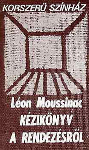 SZERZ Lon Moussinac FORDT Nagy va Sznt Judit - Kziknyv a rendezsrl  A rendezs elmletrl, A rendezs gyakorlatrl  (msodik, bvitett kiads)