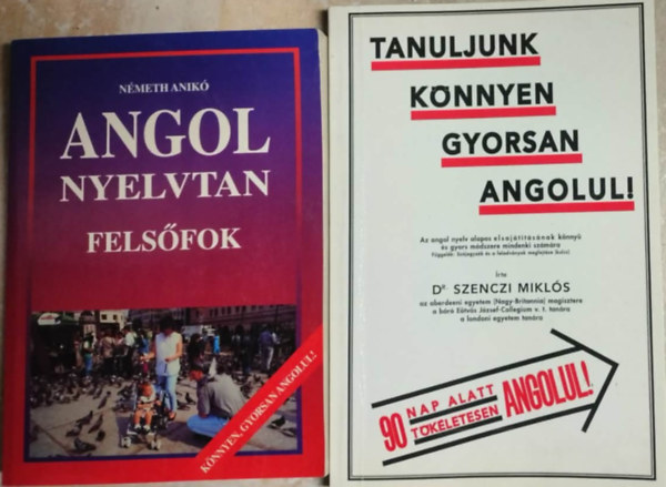 N�meth Anik� - Angol nyelvtan (fels�fok) + Tanuljunk k�nnyen gyorsan angolul! Az angol nyelv alapos elsaj�t�t�s�nak k�nny� �s gyors m�dszere mindenki sz�m�ra