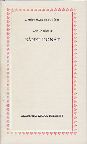 Varga Jzsef - Bnki Dont (A mlt magyar tudsai)