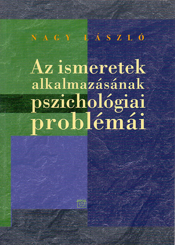 Nagy Lszl - Az ismeretek alkalmazsnak pszicholgiai problmi