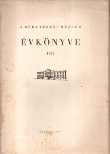 Blint Alajos  (szerk.) - A Mra Ferenc Mzeum vknyve 1957