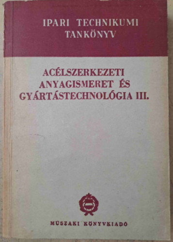 D�nes Mikl�s, Heller Andor - Ac�lszerkezeti anyagismeret �s gy�rt�stechnol�gia III.