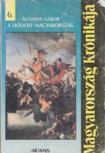 �goston G�bor - A h�dolt Magyarorsz�g. Magyarorsz�g kr�nik�ja, 6.