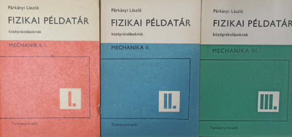 P�rk�nyi L�szl� - Fizikai p�ldat�r k�z�piskol�soknak - Mechanika I-III