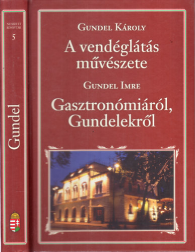 Gundel Kroly, Gundel Imre - A vendglts mvszete - Gasztronmirl, Gundelekrl (Nemzeti knyvtr 5)