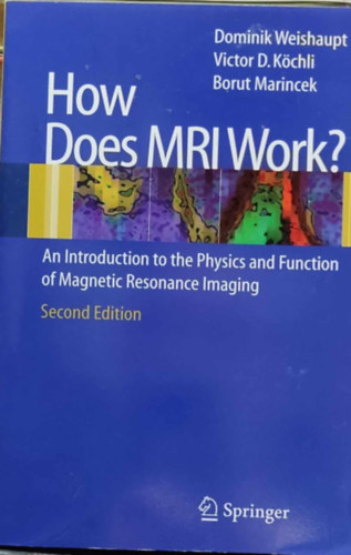 Dominik Weishaupt, Victor D. K�chli, Borut Marincek - How Does MRI Work? - An Introduction to the Physics and Function of Magnetic Resonance Imaging