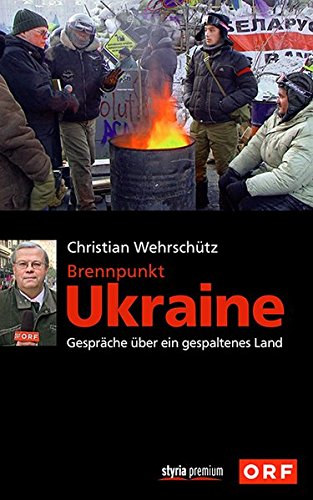 Christian Wehrschtz - Brennpunkt Ukraine: Gesprche ber ein gespaltenes Land