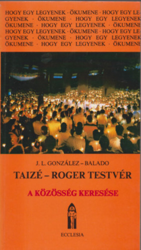 González-Balado - Taizé-Roger testvér. A közösség keresése
