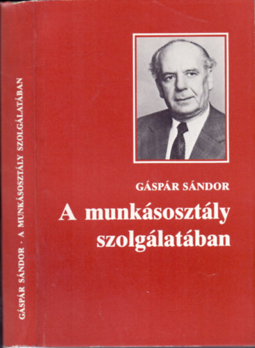 Gáspár Sándor - A munkásosztály szolgálatában (Dedikált)