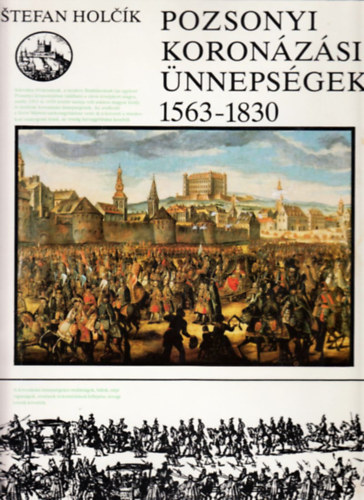 Stefan Holck - Pozsonyi koronzsi nnepsgek 1563-1830