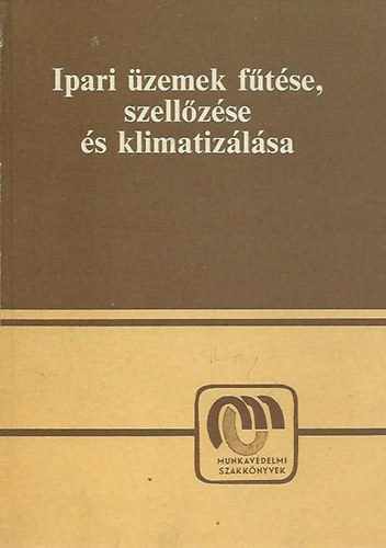 Hirsch Lajos-DR. Menyh�rt J�zsef-T�r�k Dezs� - Ipari �zemek f�t�se, szell�z�se �s klimatiz�l�sa